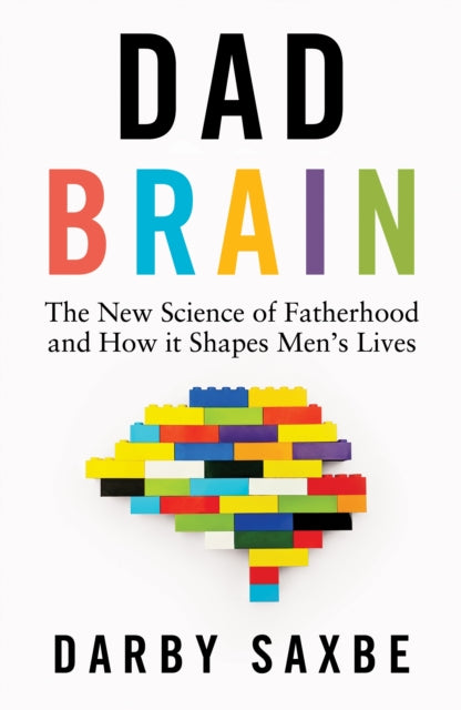 Dad Brain : The New Science of Fatherhood and How it Shapes Men's Lives (ISBN: 9781847928801)