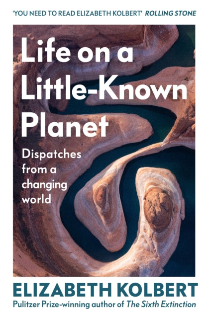 Life on a Little-Known Planet : Dispatches from a Changing World (ISBN: 9781847929051)