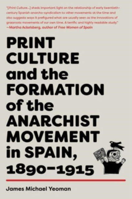 Print Culture And The Formation Of The Anarchist Movement In Spain, 1890-1915 (ISBN: 9781849354585)