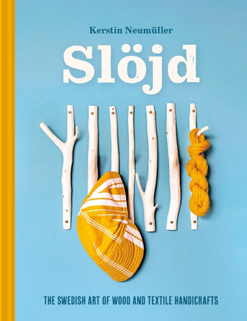 Slojd : The Swedish art of wood and textile handicraft (ISBN: 9781849949569)