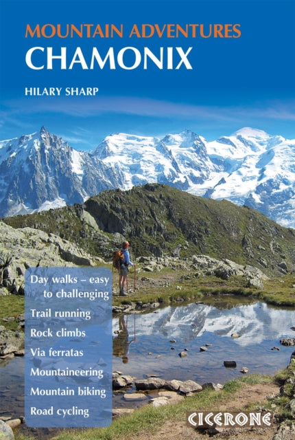Chamonix Mountain Adventures : Summer routes for a multi-activity holiday in the shadow of Mont Blanc (ISBN: 9781852846633)