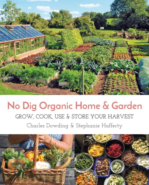 No Dig Organic Home & Garden : Grow, Cook, Use & Store Your Harvest (ISBN: 9781856233019)