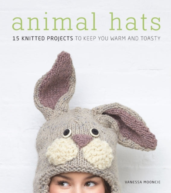 Animal Hats : 15 Knitted Projects to Keep You Warm and Toasty (ISBN: 9781861088246)
