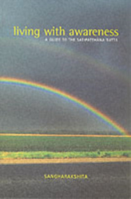 Living with Awareness : A Guide to the Satipatthana Sutta (ISBN: 9781899579389)