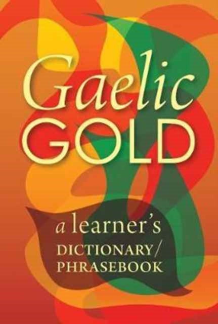 Gaelic Gold : A Learner's Dictionary/Phrasebook : 1 (ISBN: 9781904737469)
