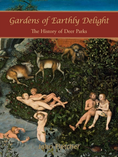 Gardens of Earthly Delight : The History of Deer Parks (ISBN: 9781905119363)