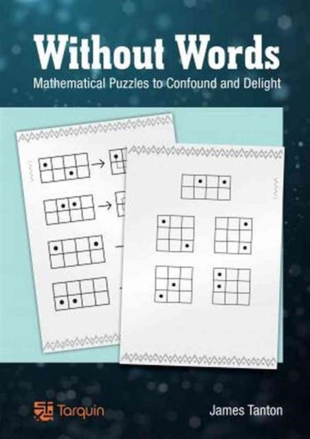 Without Words: Mathematical Puzzles to Confound and Delight (ISBN: 9781907550232)