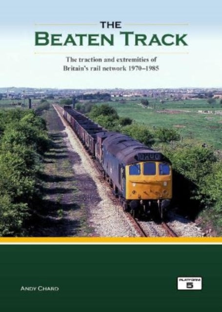 The Beaten Track : The Traction and Extremities of Britain's Rail Network 1970-1985 (ISBN: 9781909431881)