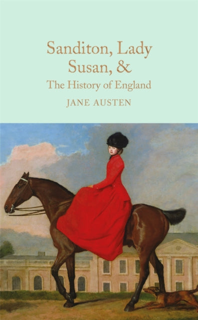 Sanditon, Lady Susan, & The History of England : The Juvenilia and Shorter Works of Jane Austen (ISBN: 9781909621688)