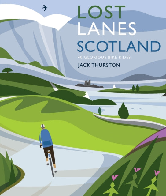 Lost Lanes Scotland : 40 Glorious Bike Rides on Quiet Roads and Gravel Trails (ISBN: 9781910636527)