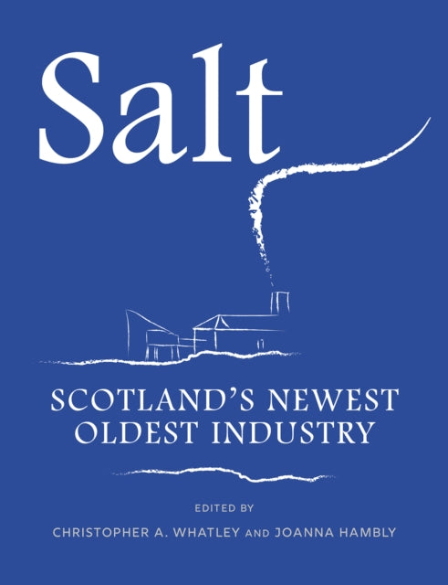 Salt : Scotland’s Newest Oldest Industry (ISBN: 9781910900970)