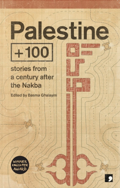 Palestine +100 : Stories from a century after the Nakba : 2 (ISBN: 9781910974445)