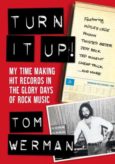 Turn It Up! : My Time Making Hit Records In The Glory Days Of Rock Music, Featuring Motley Crue, Poison, Twisted Sister, Cheap Trick, Jeff Beck, Ted Nugent, and more (ISBN: 9781911036340)