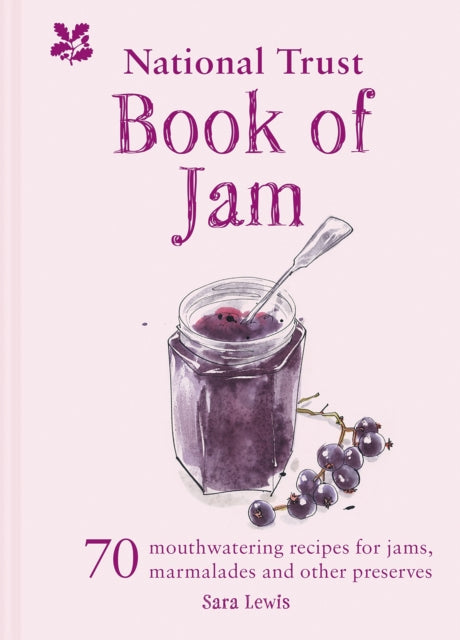 The National Trust Book of Jam : 70 Mouthwatering Recipes for Jams, Marmalades and Other Preserves (ISBN: 9781911358602)