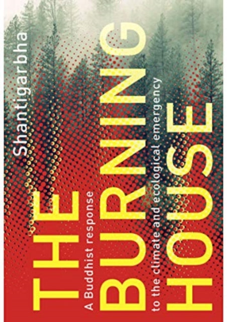 The Burning House : A Buddhist Response to the Climate and Ecological Emergency (ISBN: 9781911407751)