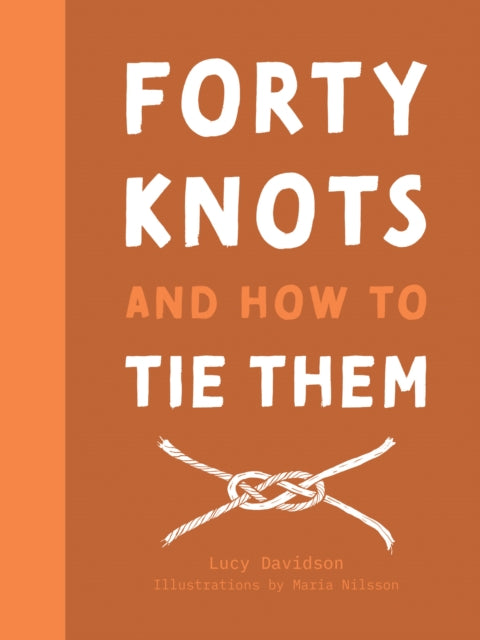 40 Knots and How to Tie Them (ISBN: 9781911595236)