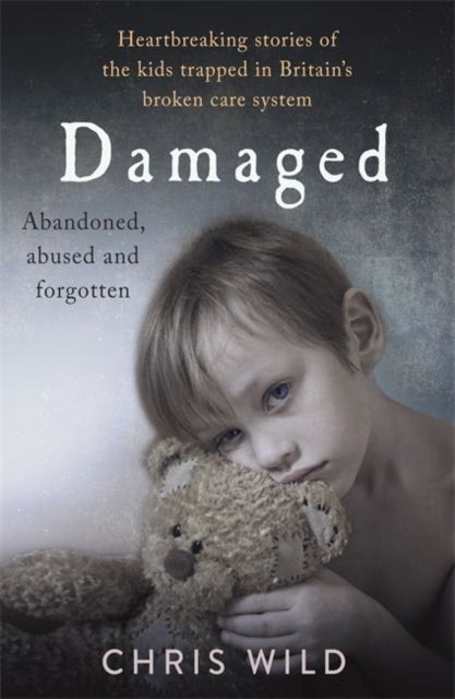 Damaged : Heartbreaking stories of the kids trapped in Britain's broken care system (ISBN: 9781911600640)