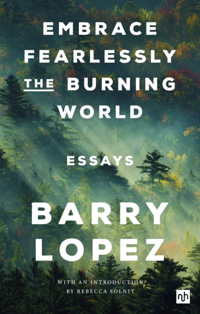 Embrace Fearlessly the Burning World : Essays (ISBN: 9781912559558)