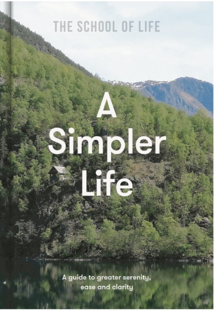 A Simpler Life : a guide to greater serenity, ease, and clarity (ISBN: 9781912891689)