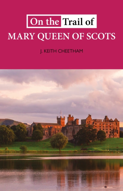On The Trail of Mary Queen of Scots (ISBN: 9781913025113)
