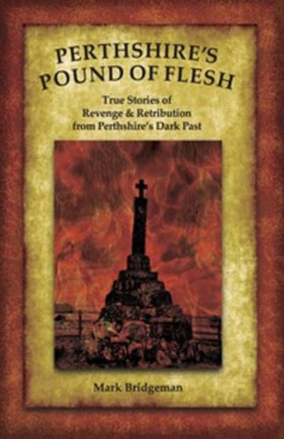 Perthshire's Pound of Flesh : TRUE TALES OF MURDER, REVENGE AND RETRIBUTION FROM PERTHSHIRE’S DARK PAST (ISBN: 9781913836436)