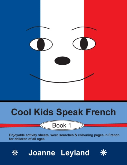 Cool Kids Speak French - Book 1 : Enjoyable activity sheets, word searches & colouring pages in French for children of all ages (ISBN: 9781914159213)