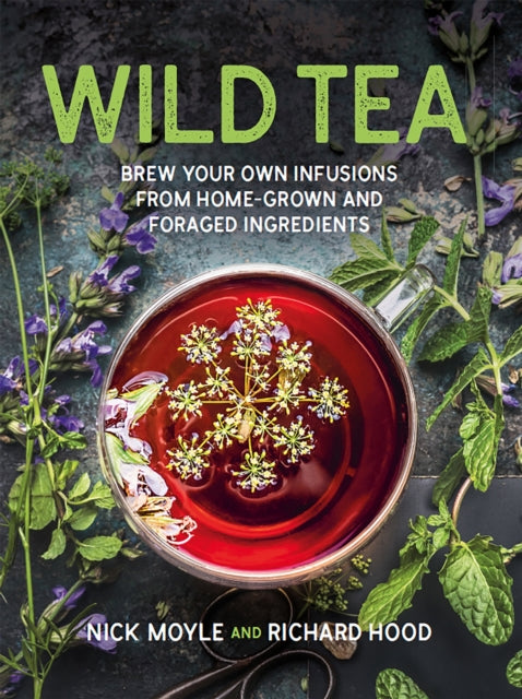 Wild Tea : Brew your own teas and infusions from home-grown and foraged ingredients (ISBN: 9781914317279)