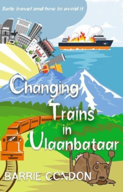 Changing Trains In Ulaanbataar : Safe travel and how to avoid it (ISBN: 9781914399756)