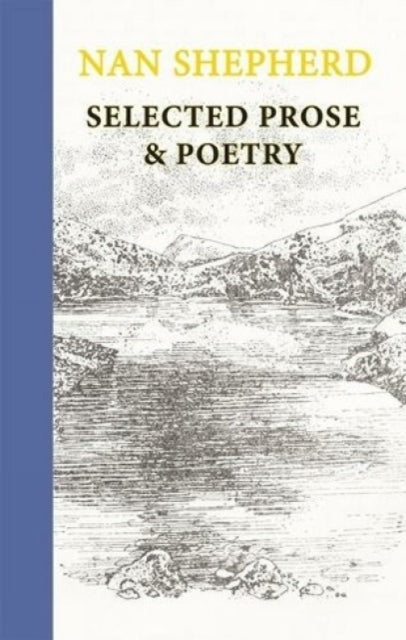 Nan Shepherd: Selected Prose and Poetry (ISBN: 9781915530059)