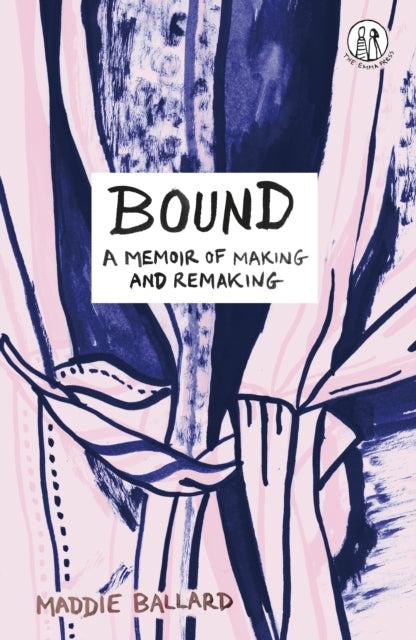 Bound : A Memoir of Making and Remaking (ISBN: 9781915628305)