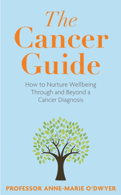 The Cancer Guide : How to Nurture Wellbeing Through and Beyond a Cancer Diagnosis (ISBN: 9781915798305)