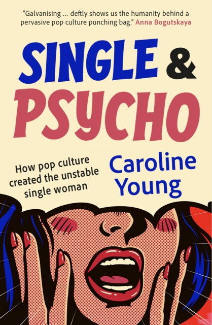 Single and Psycho : How pop culture created the unstable single woman (ISBN: 9781916812543)