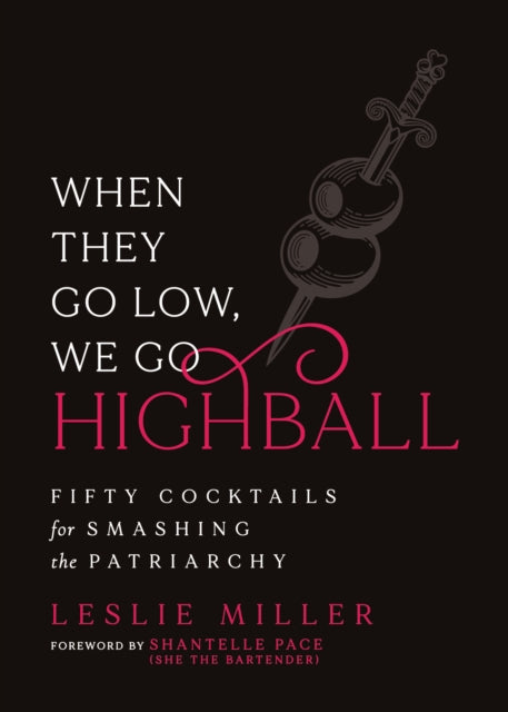 When They Go Low, We Go Highball : Fifty Cocktails for Smashing the Patriarchy (ISBN: 9781967510245)