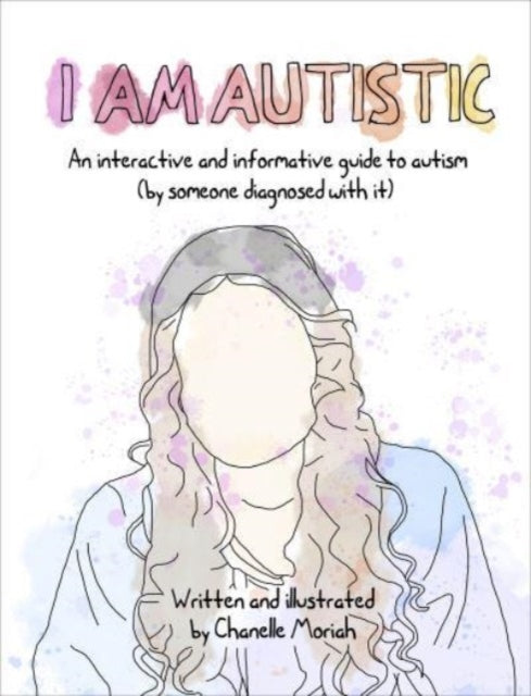 I Am Autistic : An interactive and informative guide to autism (by someone diagnosed with it) (ISBN: 9781991006066)