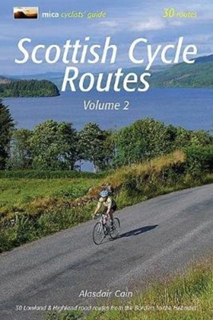 Scottish Cycle Routes Volume 2 : 30 Lowland & Highland Road Routes from the Borders to the Hebrides 2 (ISBN: 9781999372811)