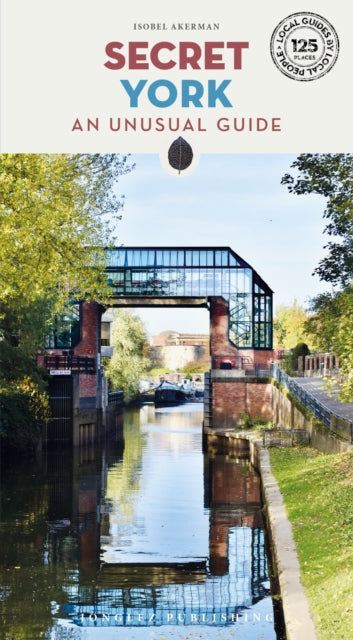 Secret York Guide : A guide to unusual and unfamiliar places in York (ISBN: 9782361957674)
