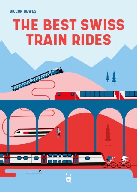 The Best Swiss Train Rides : Beautiful Travels at the Heart of Europe (ISBN: 9783039640850)