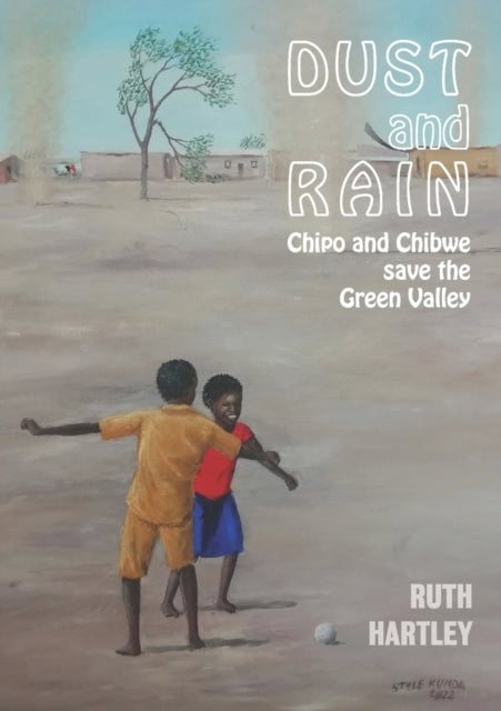 Dust and Rain : Chipo and Chibwe save the Green Valley (ISBN: 9789982241274)