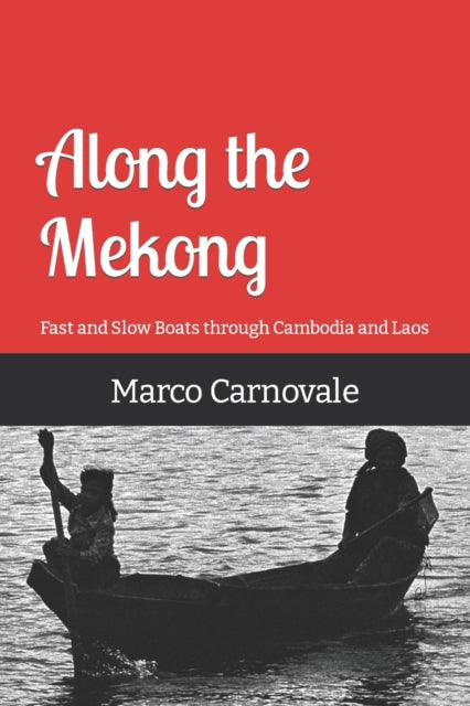 Along the Mekong : Fast and Slow Boats Through Cambodia and Laos (ISBN: 9798729166572)