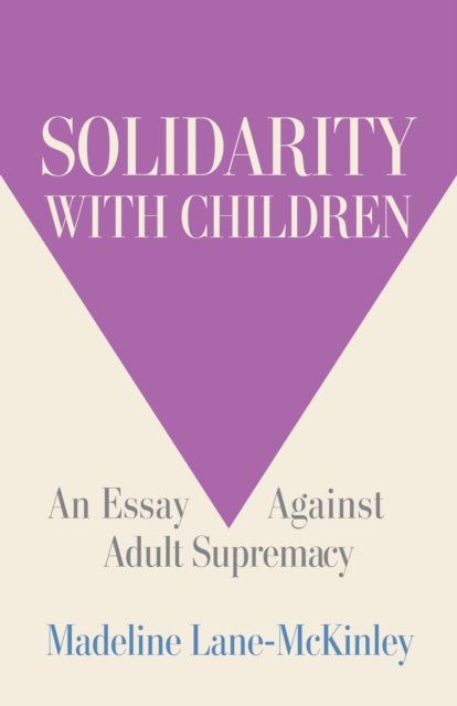 Solidarity with Children : An Essay Against Adult Supremacy (ISBN: 9798888904657)